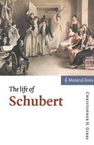 Title: The Life of Schubert / Edition 1, Author: Christopher H. Gibbs