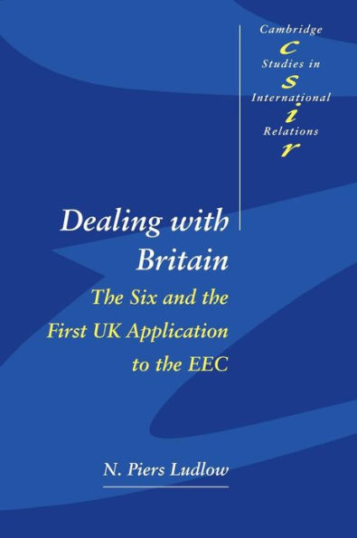 Dealing with Britain: the Six and First UK Application to EEC