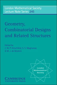Title: Geometry, Combinatorial Designs and Related Structures, Author: J. W. P. Hirschfeld