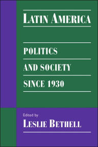 Title: Latin America: Politics and Society since 1930, Author: Leslie Bethell