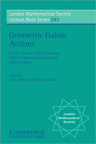 Geometric Galois Actions: Volume 2, The Inverse Galois Problem, Moduli Spaces and Mapping Class Groups