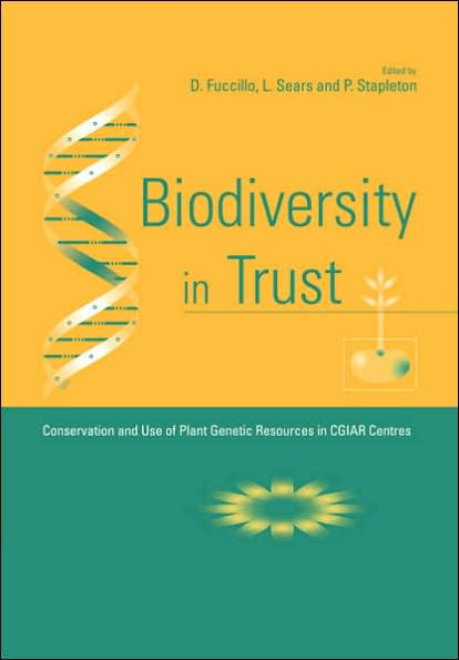 Biodiversity in Trust: Conservation and Use of Plant Genetic Resources in CGIAR Centres