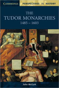 Title: The Tudor Monarchies, 1485-1603, Author: John McGurk