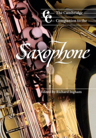 Title: The Cambridge Companion to the Saxophone, Author: Richard Ingham