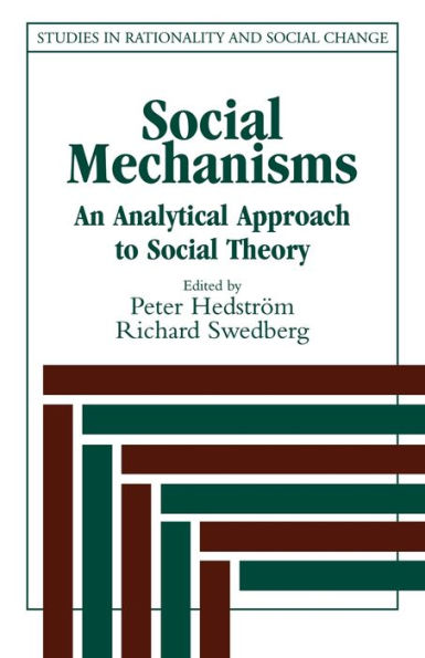 Social Mechanisms: An Analytical Approach to Social Theory / Edition 1