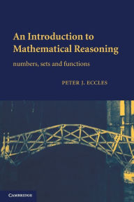 Title: An Introduction to Mathematical Reasoning: Numbers, Sets and Functions / Edition 1, Author: Peter J. Eccles