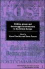 Politics, Power and the Struggle for Democracy in South-East Europe / Edition 1