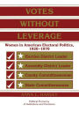 Votes without Leverage: Women in American Electoral Politics, 1920-1970