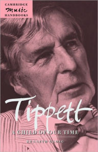 Title: Tippett: A Child of our Time, Author: Kenneth Gloag