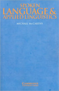 Title: Spoken Language and Applied Linguistics / Edition 1, Author: Michael McCarthy