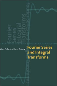 Title: Fourier Series and Integral Transforms / Edition 1, Author: Allan Pinkus