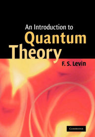 Title: An Introduction to Quantum Theory / Edition 1, Author: F. S. Levin