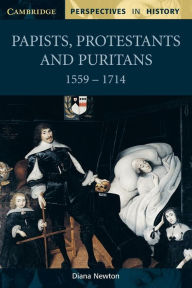 Title: Papists, Protestants and Puritans 1559-1714, Author: Diana Newton