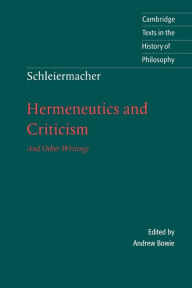 Title: Schleiermacher: Hermeneutics and Criticism: And Other Writings / Edition 1, Author: Friedrich Schleiermacher