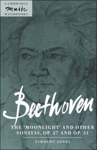 Title: Beethoven: The 'Moonlight' and other Sonatas, Op. 27 and Op. 31, Author: Timothy Jones