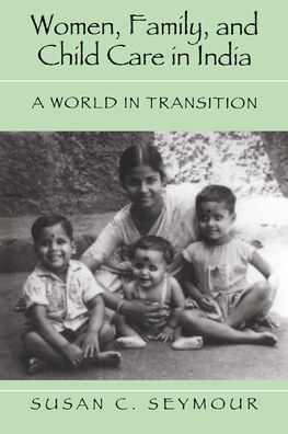 Women, Family, and Child Care in India: A World in Transition / Edition 1