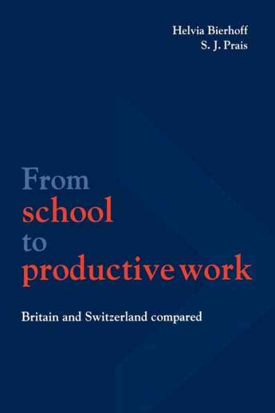 From School to Productive Work: Britain and Switzerland Compared