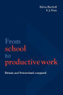 From School to Productive Work: Britain and Switzerland Compared