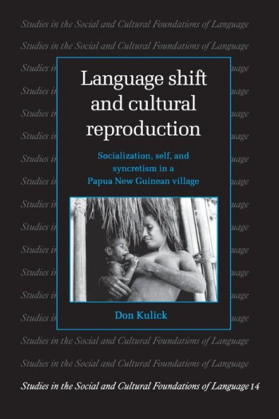 Language Shift and Cultural Reproduction: Socialization, Self and Syncretism in a Papua New Guinean Village / Edition 1
