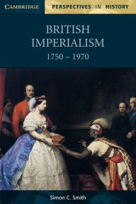 Title: British Imperialism 1750-1970, Author: Simon C. Smith