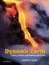 Title: Dynamic Earth: Plates, Plumes and Mantle Convection / Edition 1, Author: Geoffrey F. Davies