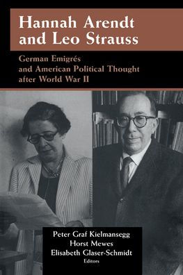 Hannah Arendt and Leo Strauss: German Émigrés and American Political Thought after World War II