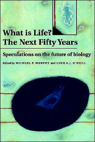 Title: What is Life? The Next Fifty Years: Speculations on the Future of Biology / Edition 1, Author: Michael P. Murphy