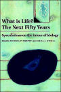 What is Life? The Next Fifty Years: Speculations on the Future of Biology / Edition 1