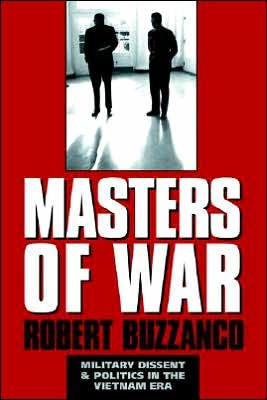 Masters of War: Military Dissent and Politics in the Vietnam Era / Edition 1