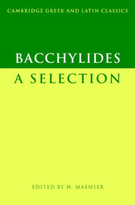 Title: Bacchylides: A Selection, Author: Bacchylides