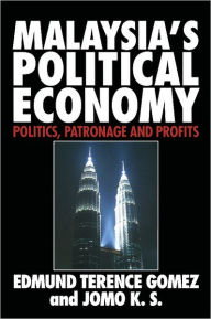 Title: Malaysia's Political Economy: Politics, Patronage and Profits, Author: Edmund Terence Gomez