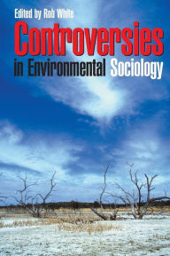 Title: Controversies in Environmental Sociology / Edition 1, Author: Robert White