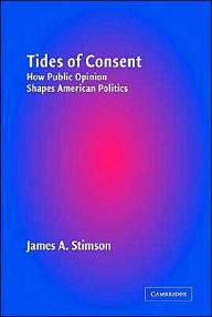 Title: Tides of Consent: How Public Opinion Shapes American Politics / Edition 1, Author: James A. Stimson