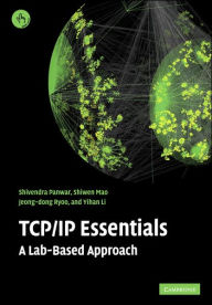 Title: TCP/IP Essentials: A Lab-Based Approach / Edition 1, Author: Shivendra S. Panwar