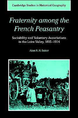 Fraternity among the French Peasantry: Sociability and Voluntary Associations in the Loire Valley, 1815-1914