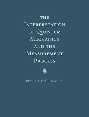 The Interpretation of Quantum Mechanics and the Measurement Process