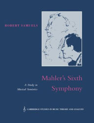 Title: Mahler's Sixth Symphony: A Study in Musical Semiotics, Author: Robert Samuels