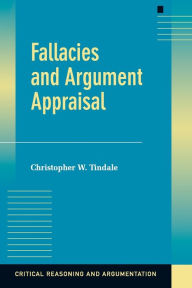 Title: Fallacies and Argument Appraisal / Edition 1, Author: Christopher W. Tindale