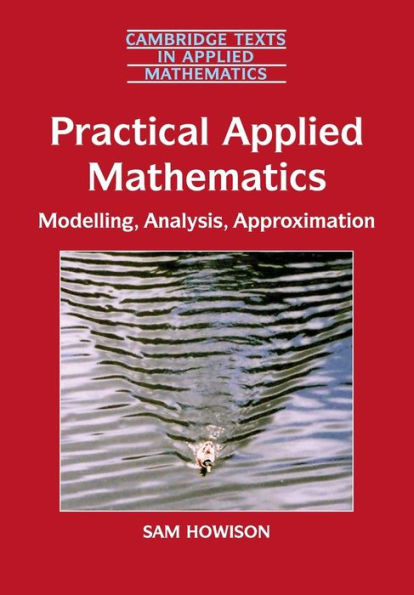 Practical Applied Mathematics: Modelling, Analysis, Approximation / Edition 1