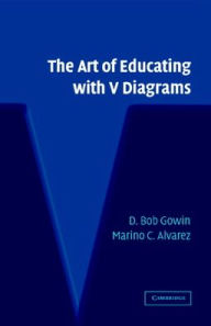 Title: The Art of Educating with V Diagrams / Edition 1, Author: D. Bob Gowin