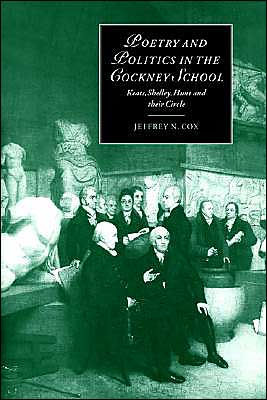 Poetry and Politics in the Cockney School: Keats, Shelley, Hunt and their Circle