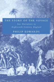 Title: The Story of the Voyage: Sea-Narratives in Eighteenth-Century England, Author: Philip Edwards