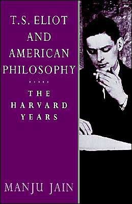 T. S. Eliot and American Philosophy: The Harvard Years