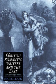 Title: British Romantic Writers and the East: Anxieties of Empire, Author: Nigel Leask
