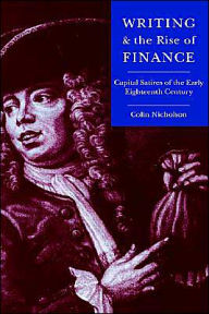 Title: Writing and the Rise of Finance: Capital Satires of the Early Eighteenth Century, Author: Colin Nicholson