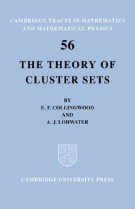 Title: The Theory of Cluster Sets, Author: E. F. Collingwood