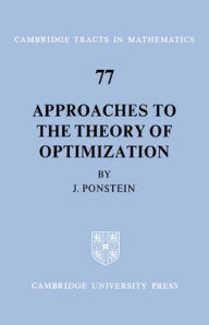 Title: Approaches to the Theory of Optimization, Author: J. P. Ponstein