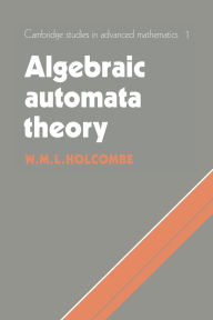 Title: Algebraic Automata Theory, Author: M. Holcombe