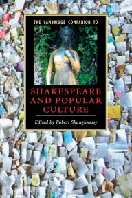 Title: The Cambridge Companion to Shakespeare and Popular Culture, Author: Robert Shaughnessy