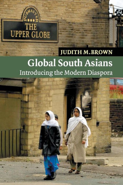 Global South Asians: Introducing the modern Diaspora / Edition 1